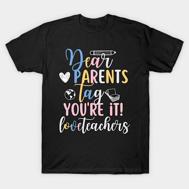 Dear Parents Tag You're It Love Teacher T-Shirt by Outfity